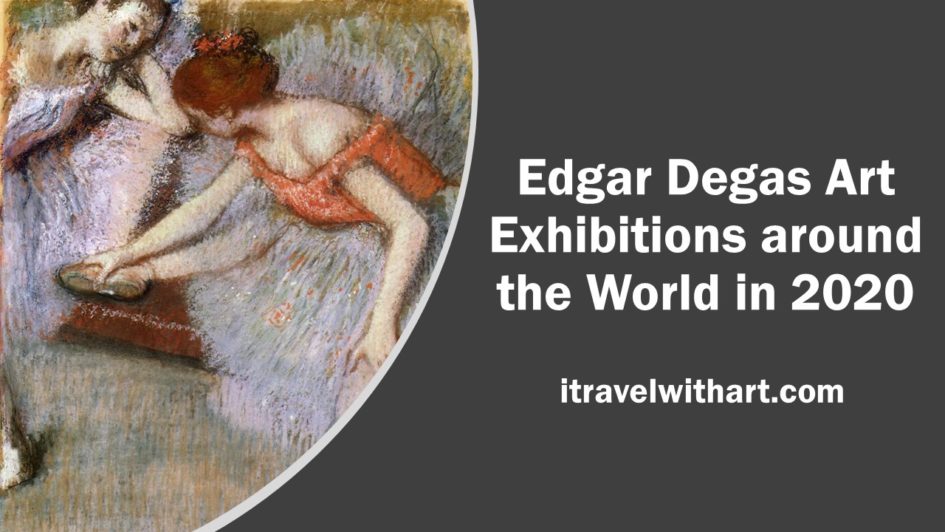 Edgar Degas Art Exhibitions around the world