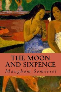 The Moon and Sixpence by Somereset Maugham